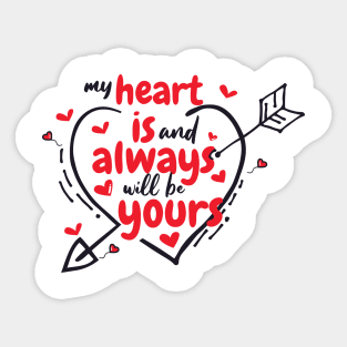 My Heart is and always will be yours Sticker